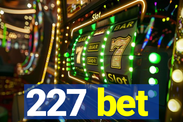 227 bet